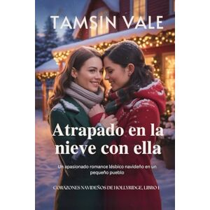 Vale, Tamsin Atrapado en la nieve con ella: Un apasionado romance lésbico navideño en un pequeño pueblo Vale, Tamsin Atrapado en la nieve con ella: Un apasionado romance lésbico navideño en un pequeño pueblo