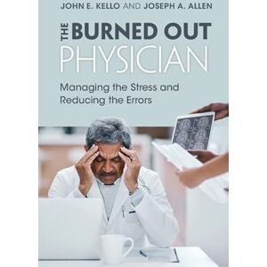 Cambridge University Press The Burned Out Physician: Managing the Stress and Reducing the Errors Cambridge University Press The Burned Out Physician: Managing the Stress and Reducing the Errors
