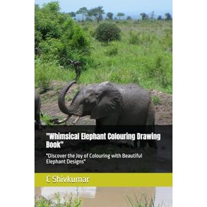 Shivkumar, Mr C Whimsical Elephant Colouring Drawing Book": "Discover the Joy of Colouring with Beautiful Elephant Designs Shivkumar, Mr C Whimsical Elephant Colouring Drawing Book": "Discover the Joy of Colouring with Beautiful Elephant Designs