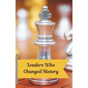 Moussa, Mrs Maggie Leaders Who Changed History: Amazing Stories of Courage, Vision, and Impact for Ages 7-14 Moussa, Mrs Maggie Leaders Who Changed History: Amazing Stories of Courage, Vision, and Impact for Ages 7-14
