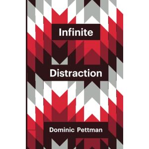 Pettman, Dominic Infinite Distraction: Paying Attention to Social Media (Theory Redux) Pettman, Dominic Infinite Distraction: Paying Attention to Social Media (Theory Redux)