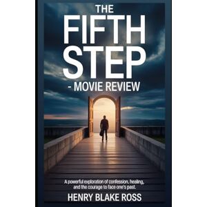 Ross, Henry Blake The Fifth Step Movie Review: A powerful exploration of confession, healing, and the courage to face one’s past. Ross, Henry Blake The Fifth Step Movie Review: A powerful exploration of confession, healing, and the courage to face one’s past.