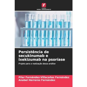 Fernández-Villacañas Fernández, Pilar Persistência de secukinumab e ixekizumab na psoríase: Projeto para a realização dessa análise Fernández-Villacañas Fernández, Pilar Persistência de secukinumab e ixekizumab na psoríase: Projeto para a realização dessa análise