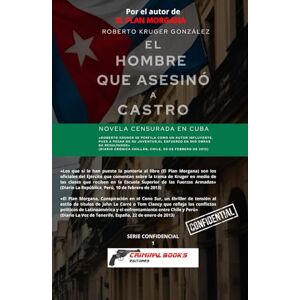 Kruger González, Roberto El hombre que asesinó a Castro: (Novela censurada en Cuba) (SERIE CONFIDENCIAL CRIMINAL BOOKS EDITORES / GRUPO EDITORIAL SINTAGMA) Kruger González, Roberto El hombre que asesinó a Castro: (Novela censurada en Cuba) (SERIE CONFIDENCIAL CRIMINAL BOOKS EDITORES / GRUPO EDITORIAL SINTAGMA)