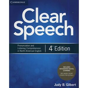 Gilbert, Judy B. Clear Speech Student's Book with Integrated Digital Learning: Pronunciation and Listening Comprehension in North American English Gilbert, Judy B. Clear Speech Student's Book with Integrated Digital Learning: Pronunciation and Listening Comprehension in North American English
