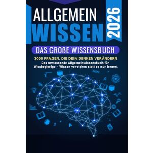Wochagg, Jörg ALLGEMEINWISSEN 2026 – Das große Wissensbuch: Das umfassende Allgemeinwissensbuch für Wissbegierige Wissen verstehen statt es nur lernen. Wochagg, Jörg ALLGEMEINWISSEN 2026 – Das große Wissensbuch: Das umfassende Allgemeinwissensbuch für Wissbegierige Wissen verstehen statt es nur lernen.