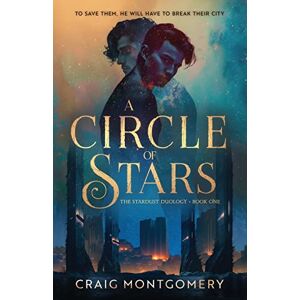 Montgomery, Craig A Circle of Stars: The Stardust Duology Book One Montgomery, Craig A Circle of Stars: The Stardust Duology Book One