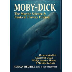 Melville, Herman Moby-Dick: The Marine Science & Nautical History Edition: Herman Melville’s Classic with Ocean Wildlife, Nautical History, and Maritime Legends Melville, Herman Moby-Dick: The Marine Science & Nautical History Edition: Herman Melville’s Classic with Ocean Wildlife, Nautical History, and Maritime Legends