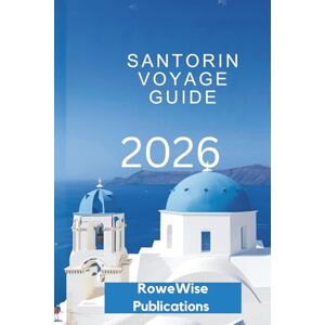 Publications, RoweWise SANTORIN VOYAGE GUIDE 2026: Une escapade de rêve dans le paradis égéen, où chaque jour est une aventure digne d'une carte postale. Publications, RoweWise SANTORIN VOYAGE GUIDE 2026: Une escapade de rêve dans le paradis égéen, où chaque jour est une aventure digne d'une carte postale.