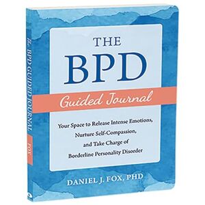 Fox, Daniel The BPD Guided Journal: Your Space to Release Intense Emotions, Nurture Self-Compassion, and Take Charge of Borderline Personality Disorder (The New Harbinger Journals for Change) Fox, Daniel The BPD Guided Journal: Your Space to Release Intense Emotions, Nurture Self-Compassion, and Take Charge of Borderline Personality Disorder (The New Harbinger Journals for Change)