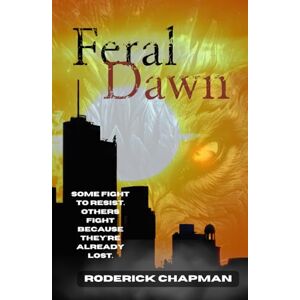 Chapman, Roderick Feral Dawn (The Shift Night Trilogy) Chapman, Roderick Feral Dawn (The Shift Night Trilogy)