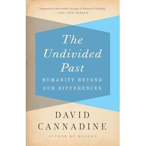 Cannadine, David The Undivided Past: Humanity Beyond Our Differences Cannadine, David The Undivided Past: Humanity Beyond Our Differences