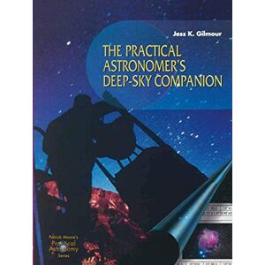 Gilmour, Jess K. The Practical Astronomer’s Deep-sky Companion (The Patrick Moore Practical Astronomy Series) Gilmour, Jess K. The Practical Astronomer’s Deep-sky Companion (The Patrick Moore Practical Astronomy Series)