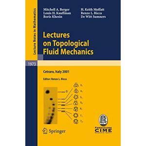 Berger, Mitchell A. Lectures on Topological Fluid Mechanics: Lectures given at the C.I.M.E. Summer School held in Cetraro, Italy, July 2 10, 2001: 1973 (Lecture Notes in Mathematics, 1973) Berger, Mitchell A. Lectures on Topological Fluid Mechanics: Lectures given at the C.I.M.E. Summer School held in Cetraro, Italy, July 2 10, 2001: 1973 (Lecture Notes in Mathematics, 1973)