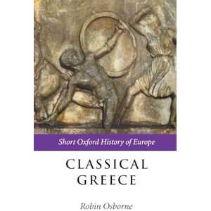 Osborne, Robin Classical Greece: Short Oxford History of Europe: 500-323 BC Osborne, Robin Classical Greece: Short Oxford History of Europe: 500-323 BC