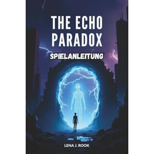 Rook, Lena J. THE ECHO PARADOX SPIELANLEITUNG: Navigieren Sie durch das Multiversum, überleben Sie spukende Entitäten und lösen Sie knifflige Rätsel Rook, Lena J. THE ECHO PARADOX SPIELANLEITUNG: Navigieren Sie durch das Multiversum, überleben Sie spukende Entitäten und lösen Sie knifflige Rätsel