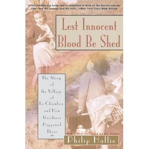 Hallie, Philip Lest Innocent Blood Be Shed: The Story of the Village of Le Chambon and How Goodness Happened There Hallie, Philip Lest Innocent Blood Be Shed: The Story of the Village of Le Chambon and How Goodness Happened There