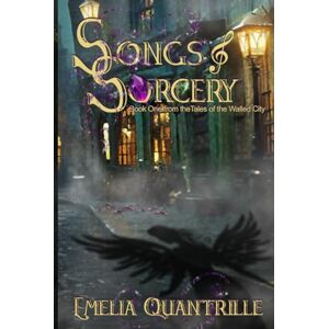 Quantrille, Emelia Songs & Sorcery: Book One from the Tales of the Walled City Quantrille, Emelia Songs & Sorcery: Book One from the Tales of the Walled City