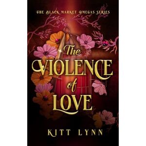 Lynn, Kitt The Violence of Love: A Dark Why Choose Omegaverse Romance (The Black Market Omega Series) Lynn, Kitt The Violence of Love: A Dark Why Choose Omegaverse Romance (The Black Market Omega Series)