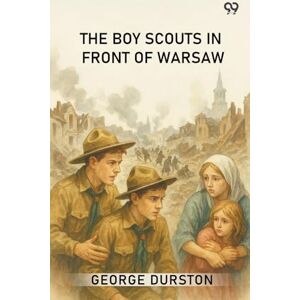 Durston, George The Boy Scouts In Front Of WarsawOr In the Wake of War (Edition1) Durston, George The Boy Scouts In Front Of WarsawOr In the Wake of War (Edition1)