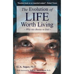 Soper, C. A. The Evolution of Life Worth Living: Why we choose to live Soper, C. A. The Evolution of Life Worth Living: Why we choose to live