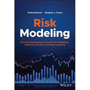 Roberts Risk Modeling: Practical Applications of Artificial Intelligence, Machine Learning, and Deep Learning (Wiley and SAS Business Series) Roberts Risk Modeling: Practical Applications of Artificial Intelligence, Machine Learning, and Deep Learning (Wiley and SAS Business Series)