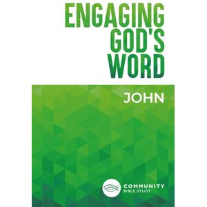 Community Bible Study Engaging God's Word: John Community Bible Study Engaging God's Word: John