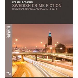 Bergman, Kerstin Swedish Crime Fiction: The Making of Nordic Noir Bergman, Kerstin Swedish Crime Fiction: The Making of Nordic Noir