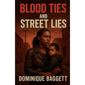 Baggett, Dominique Blood Ties and Street Lies Baggett, Dominique Blood Ties and Street Lies