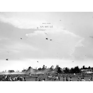 An-My Lê: Small Wars: Twentieth Anniversary Edition An-My Lê: Small Wars: Twentieth Anniversary Edition