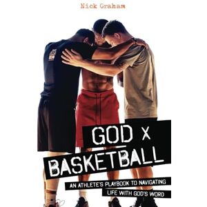 Graham, Nick God x Basketball: An Athlete’s Playbook to Navigating Life with God’s Word Graham, Nick God x Basketball: An Athlete’s Playbook to Navigating Life with God’s Word