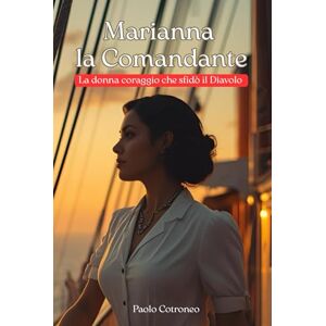 Cotroneo, Paolo Marianna la Comandante: La donna coraggio che sfidò il Diavolo Cotroneo, Paolo Marianna la Comandante: La donna coraggio che sfidò il Diavolo