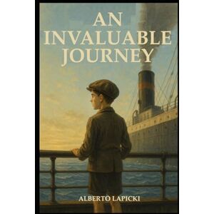Lapicki, Alberto An Invaluable Journey: From war to eternal love: a story of courage, hope, and the power of a passionate life. Lapicki, Alberto An Invaluable Journey: From war to eternal love: a story of courage, hope, and the power of a passionate life.