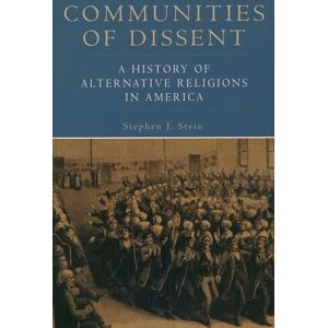 Stein, Stephen J. Communities Of Dissent: A History of Alternative Religions in America (Religion in American Life) Stein, Stephen J. Communities Of Dissent: A History of Alternative Religions in America (Religion in American Life)