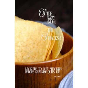 Cross “Step Away from the Snacks!”: My Guide to Quit Snacking Before Snacking Quits Me. Cross “Step Away from the Snacks!”: My Guide to Quit Snacking Before Snacking Quits Me.