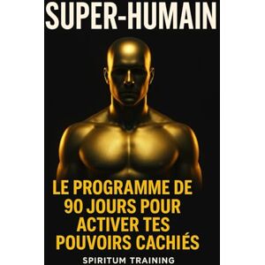 Training, Spiritum Super-Humain: Le programme de 90 jours pour activer tes pouvoirs cachés Training, Spiritum Super-Humain: Le programme de 90 jours pour activer tes pouvoirs cachés