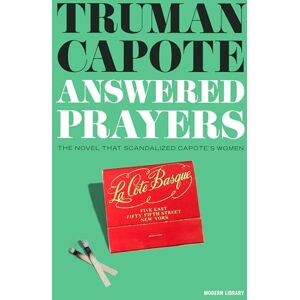 Capote, Truman Answered Prayers: The Novel That Scandalized Capote's Women Capote, Truman Answered Prayers: The Novel That Scandalized Capote's Women