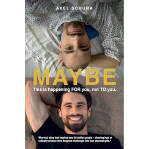 Schura, Axel Maybe This is Happening For You, Not to You: How to Radically Reframe Life's Toughest Challenges Into Your Greatest Gifts Schura, Axel Maybe This is Happening For You, Not to You: How to Radically Reframe Life's Toughest Challenges Into Your Greatest Gifts