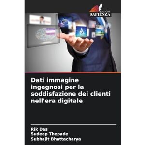 Das, Rik Dati immagine ingegnosi per la soddisfazione dei clienti nell'era digitale Das, Rik Dati immagine ingegnosi per la soddisfazione dei clienti nell'era digitale