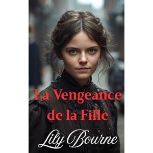 Bourne, Lily La Vengeance de la Fille (Les Sœurs Bennett) Bourne, Lily La Vengeance de la Fille (Les Sœurs Bennett)