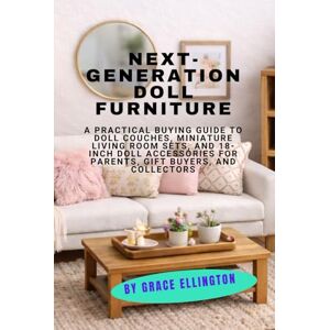 Ellington, By Grace Next-Generation Doll Furniture: A Practical Buying Guide to Doll Couches, Miniature Living Room Sets, and 18-Inch Doll Accessories for Parents, Gift Buyers, and Collectors Ellington, By Grace Next-Generation Doll Furniture: A Practical Buying Guide to Doll Couches, Miniature Living Room Sets, and 18-Inch Doll Accessories for Parents, Gift Buyers, and Collectors