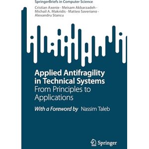Axenie, Cristian Applied Antifragility in Technical Systems: From Principles to Applications (SpringerBriefs in Computer Science) Axenie, Cristian Applied Antifragility in Technical Systems: From Principles to Applications (SpringerBriefs in Computer Science)
