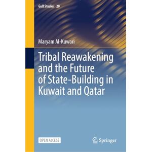 Al-Kuwari, Maryam Tribal Reawakening and the Future of State-Building in Kuwait and Qatar: 20 (Gulf Studies, 20) Al-Kuwari, Maryam Tribal Reawakening and the Future of State-Building in Kuwait and Qatar: 20 (Gulf Studies, 20)
