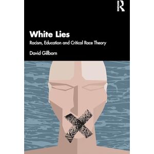 Gillborn, David White Lies: Racism, Education and Critical Race Theory Gillborn, David White Lies: Racism, Education and Critical Race Theory
