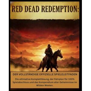 Northup, Donald R. Red Dead Redemption: Der vollständige offizielle Spieleleitfaden: Die ultimative Komplettlösung, der Fahrplan für 100% Spielabschluss und das Kompendium aller Geheimnisse im Wilden Westen. Northup, Donald R. Red Dead Redemption: Der vollständige offizielle Spieleleitfaden: Die ultimative Komplettlösung, der Fahrplan für 100% Spielabschluss und das Kompendium aller Geheimnisse im Wilden Westen.