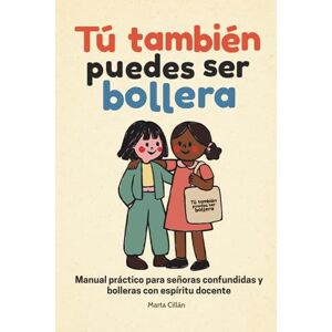 Cillán, Marta Tú también puedes ser bollera: Manual práctico para señoras confundidas y bolleras con espíritu docente Cillán, Marta Tú también puedes ser bollera: Manual práctico para señoras confundidas y bolleras con espíritu docente