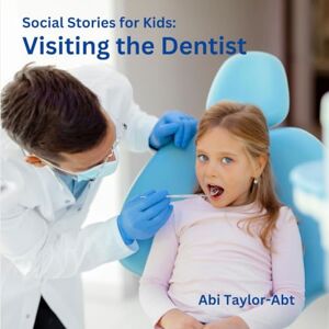Taylor Visiting the Dentist: Social Stories for Kids Taylor Visiting the Dentist: Social Stories for Kids