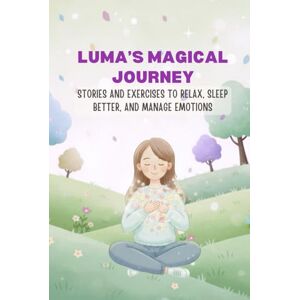 Shelf, Kind Luma’s Magical Journey: An Introduction to Meditation and Relaxation Techniques for Children (Calming Stories & Mindfulness Activities for Children Ages 5–12) Shelf, Kind Luma’s Magical Journey: An Introduction to Meditation and Relaxation Techniques for Children (Calming Stories & Mindfulness Activities for Children Ages 5–12)