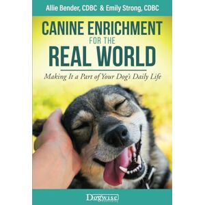 Bender, Allie Canine Enrichment for the Real World: Making It a Part of Your Dog’s Daily Life Bender, Allie Canine Enrichment for the Real World: Making It a Part of Your Dog’s Daily Life