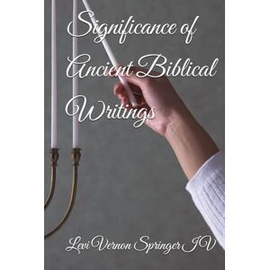 Springer IV, Mr Levi Vernon Significance of Ancient Biblical Writings (One God Many Faiths) Springer IV, Mr Levi Vernon Significance of Ancient Biblical Writings (One God Many Faiths)